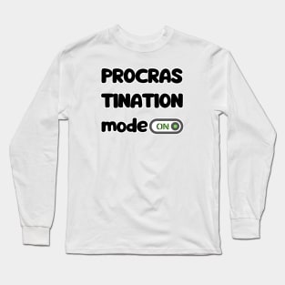 Procrastination mode Long Sleeve T-Shirt